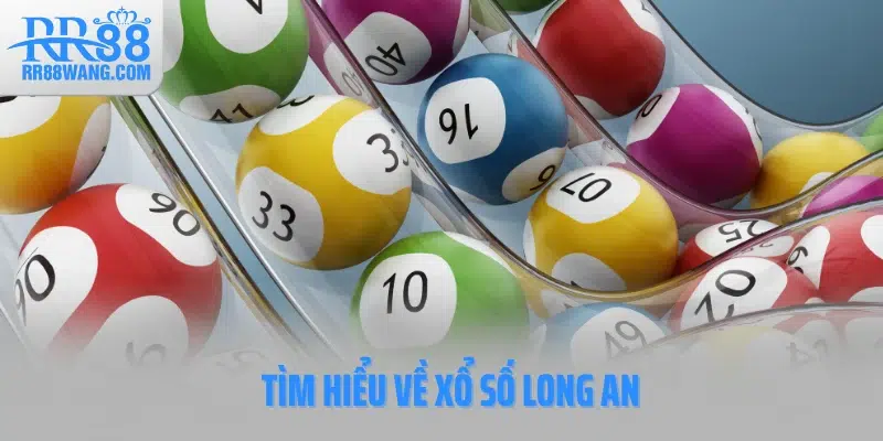 Tìm hiểu về xổ số Long An Tìm hiểu về xổ số Long An